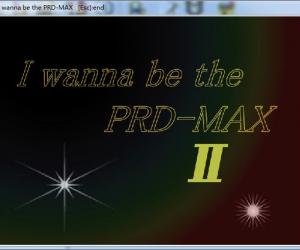 I wanna be the PRD-MAX2