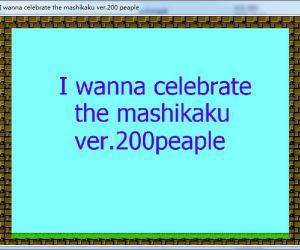 I wanna celebrate the mashikaku ver.200 peaple