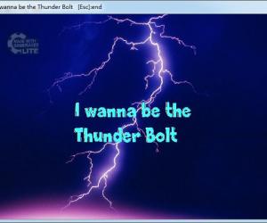 I wanna be the Thunder Bolt
