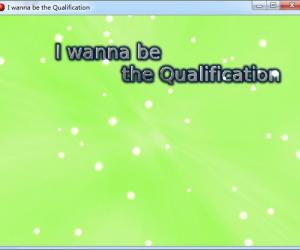 I wanna be the Qualification